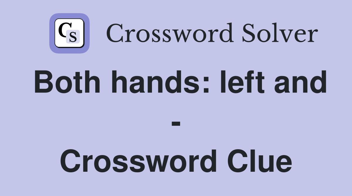 Both hands: left and - Crossword Clue