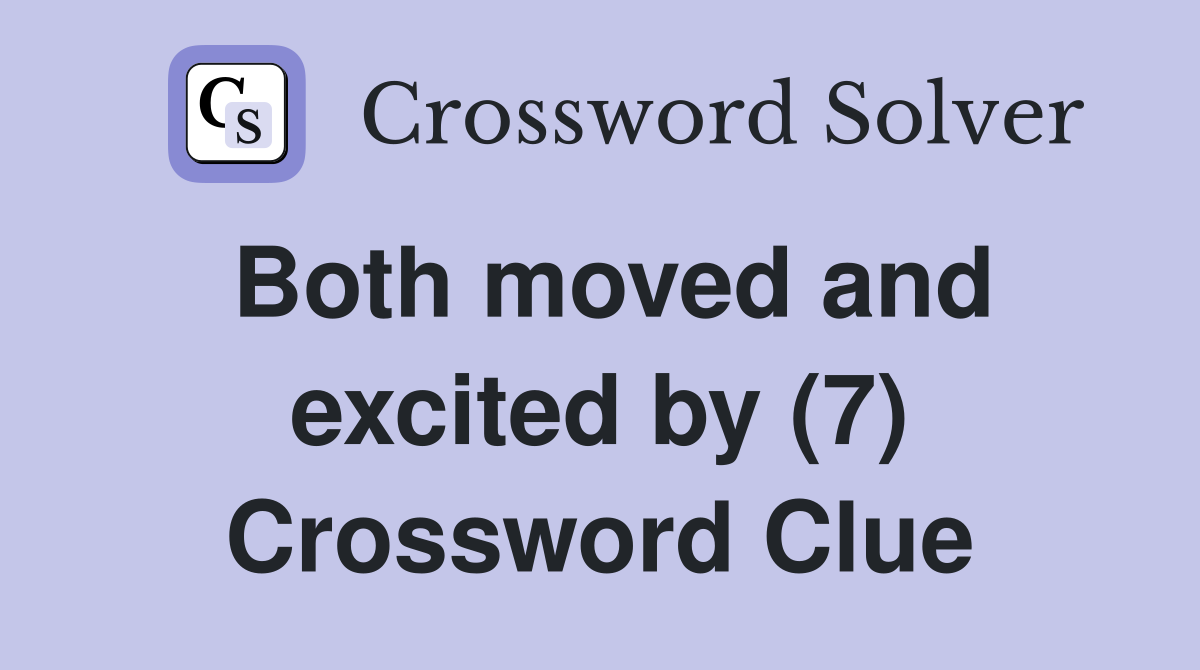 Both moved and excited by (7) Crossword Clue