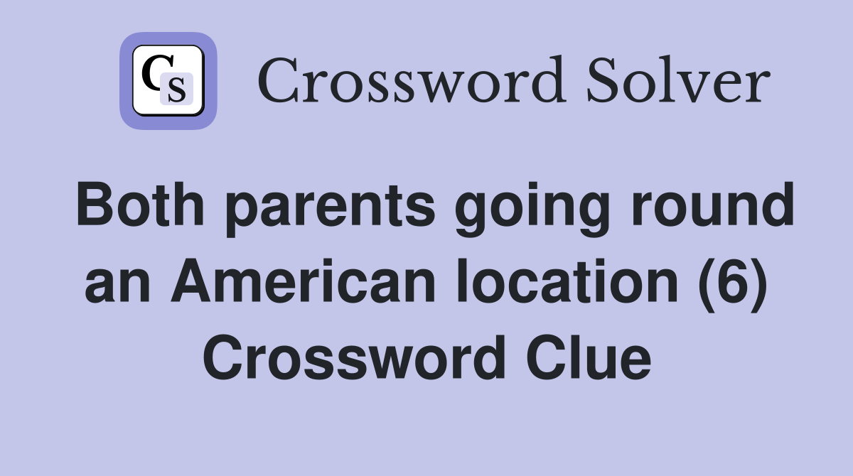 Both parents going round an American location (6) Crossword Clue