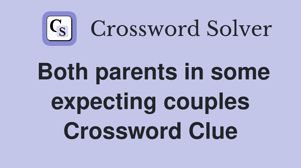 Both parents in some expecting couples Crossword Clue