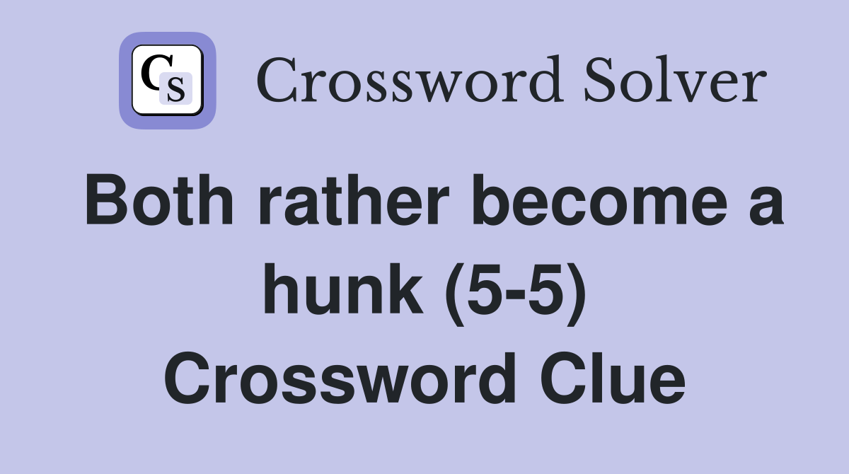 Both rather become a hunk (5-5) Crossword Clue