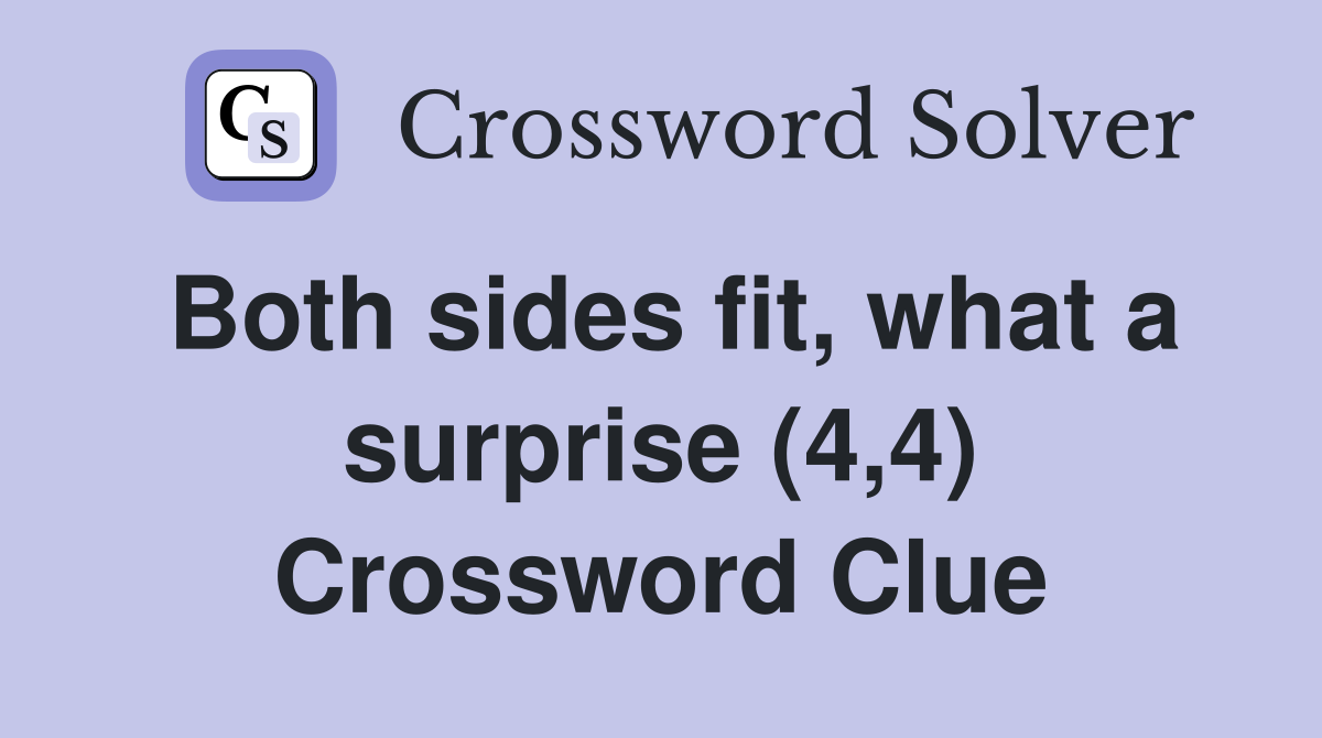 Both sides fit, what a surprise (4,4) Crossword Clue
