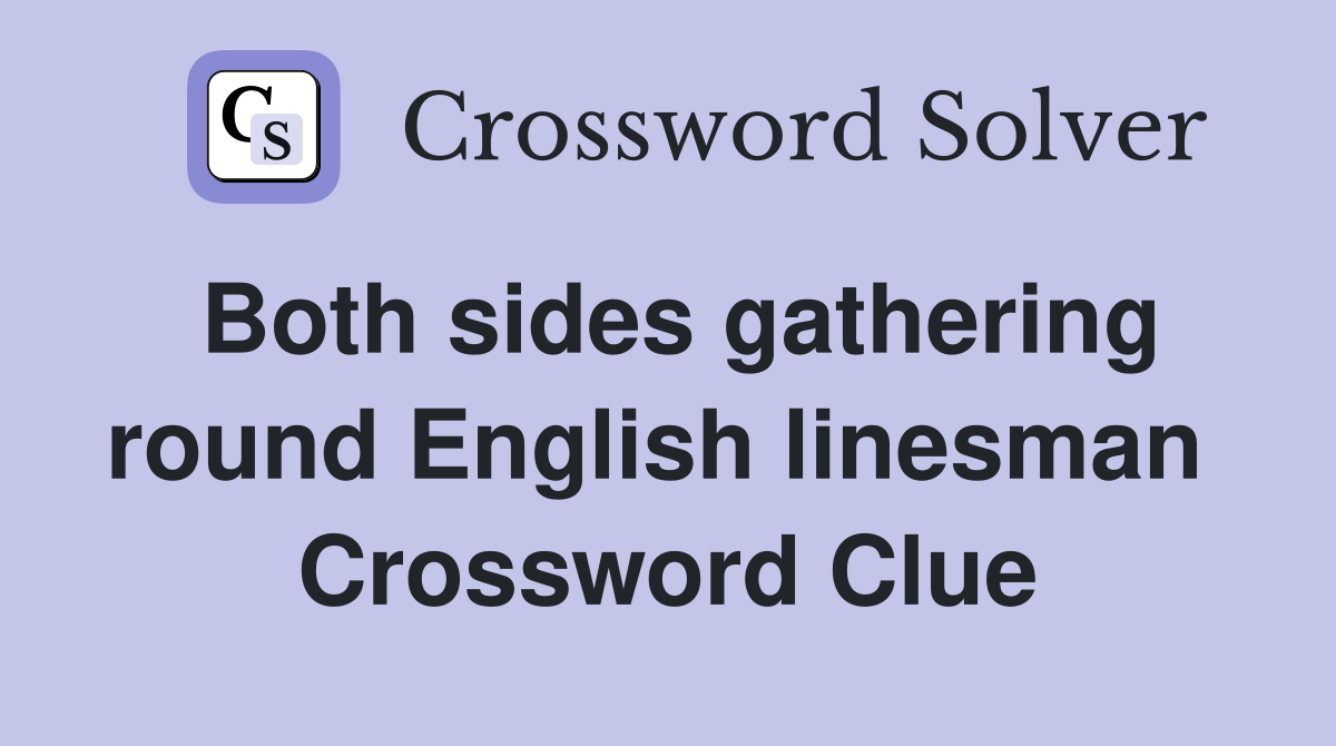 Both sides gathering round English linesman  Crossword Clue