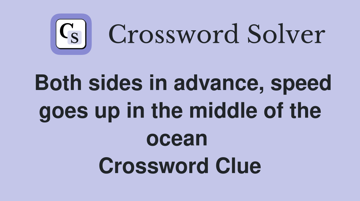 Both sides in advance, speed goes up in the middle of the ocean  Crossword Clue