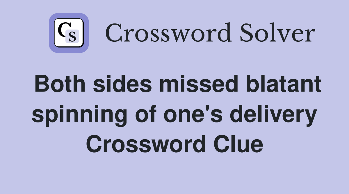 Both sides missed blatant spinning of one's delivery Crossword Clue