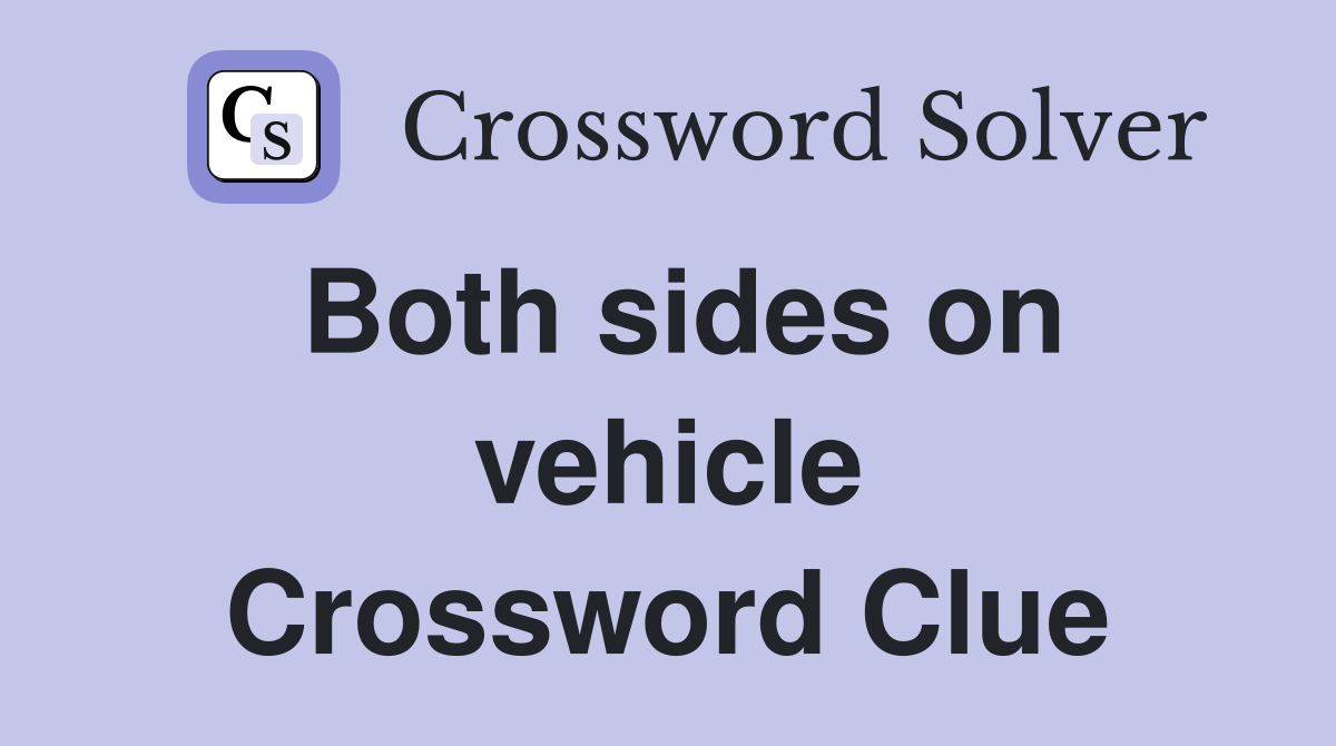 Both sides on vehicle Crossword Clue