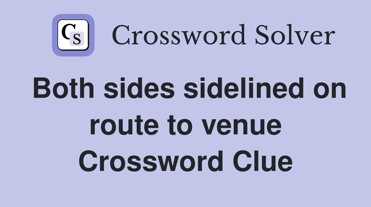 Both sides sidelined on route to venue Crossword Clue