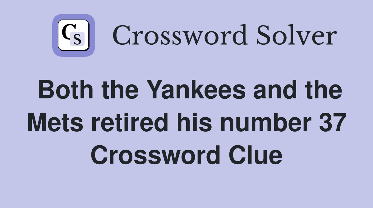 Both the Yankees and the Mets retired his number 37 Crossword Clue