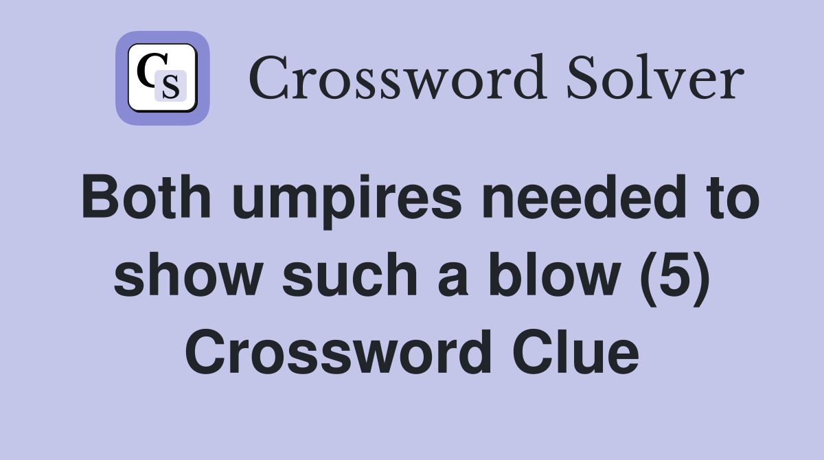 Both umpires needed to show such a blow (5) Crossword Clue