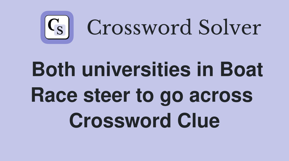 Both universities in Boat Race steer to go across  Crossword Clue