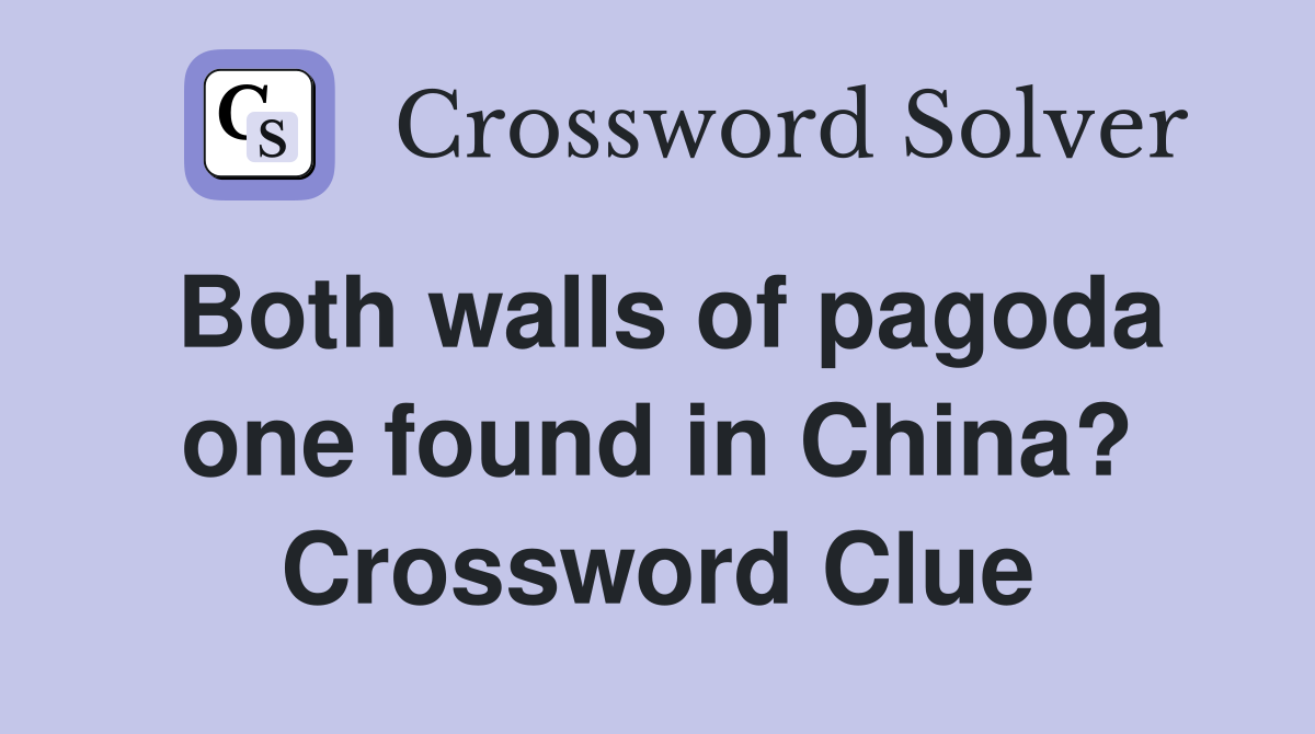 Both walls of pagoda one found in China? Crossword Clue