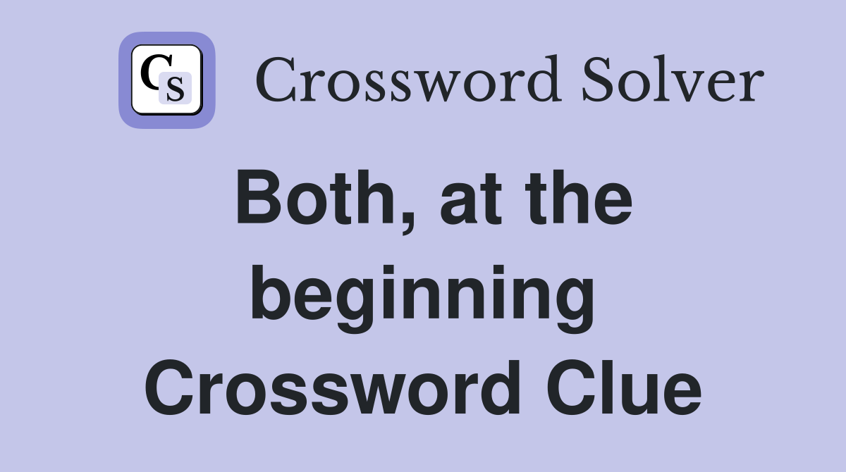 Both, at the beginning Crossword Clue