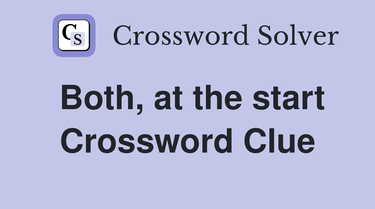 Both, at the start Crossword Clue