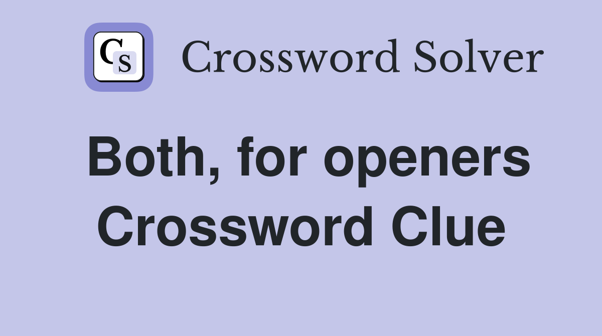 Both, for openers Crossword Clue