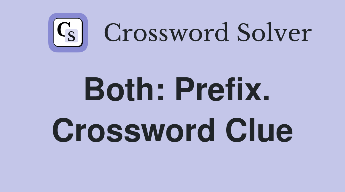 Both: Prefix. Crossword Clue