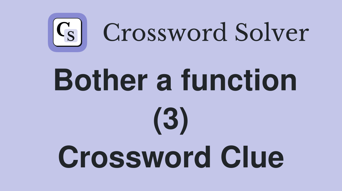 Bother a function (3) Crossword Clue