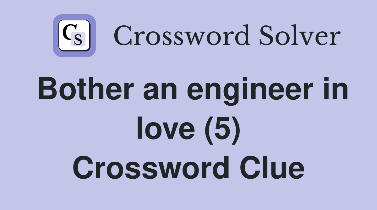 Bother an engineer in love (5) Crossword Clue