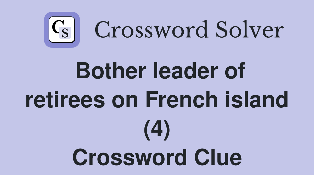 Bother leader of retirees on French island (4) Crossword Clue