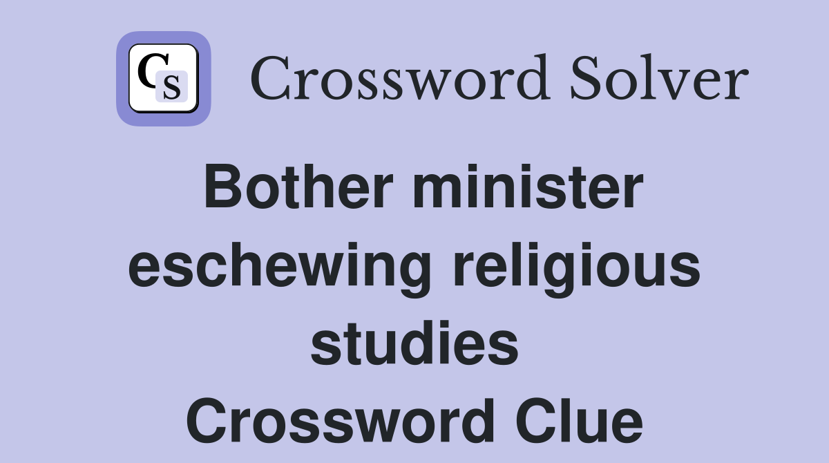 Bother minister eschewing religious studies Crossword Clue