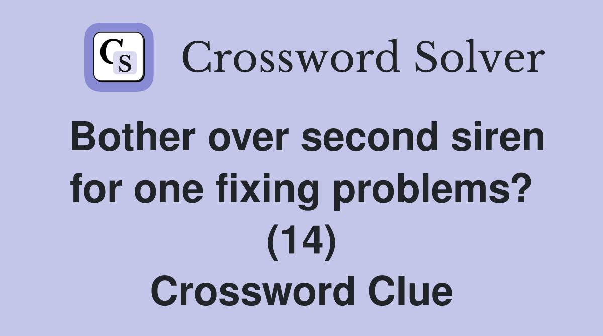 Bother over second siren for one fixing problems? (14) Crossword Clue