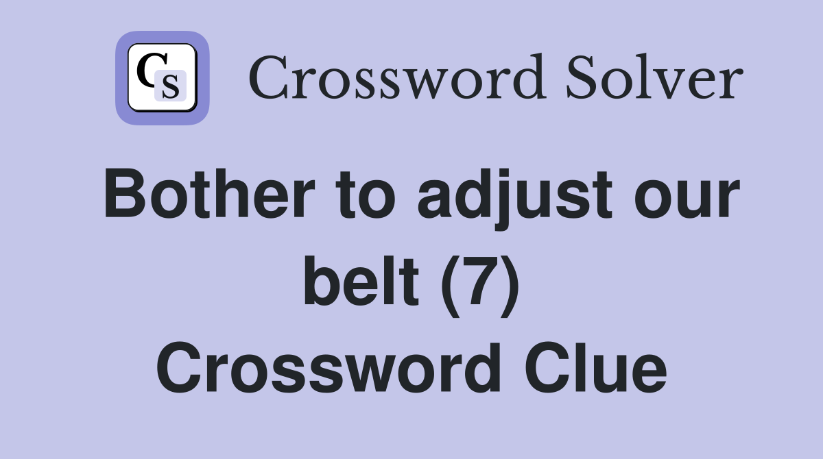 Bother to adjust our belt (7) Crossword Clue