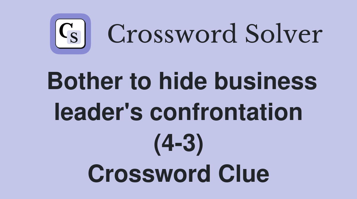 Bother to hide business leader #39 s confrontation (4 3) Crossword Clue