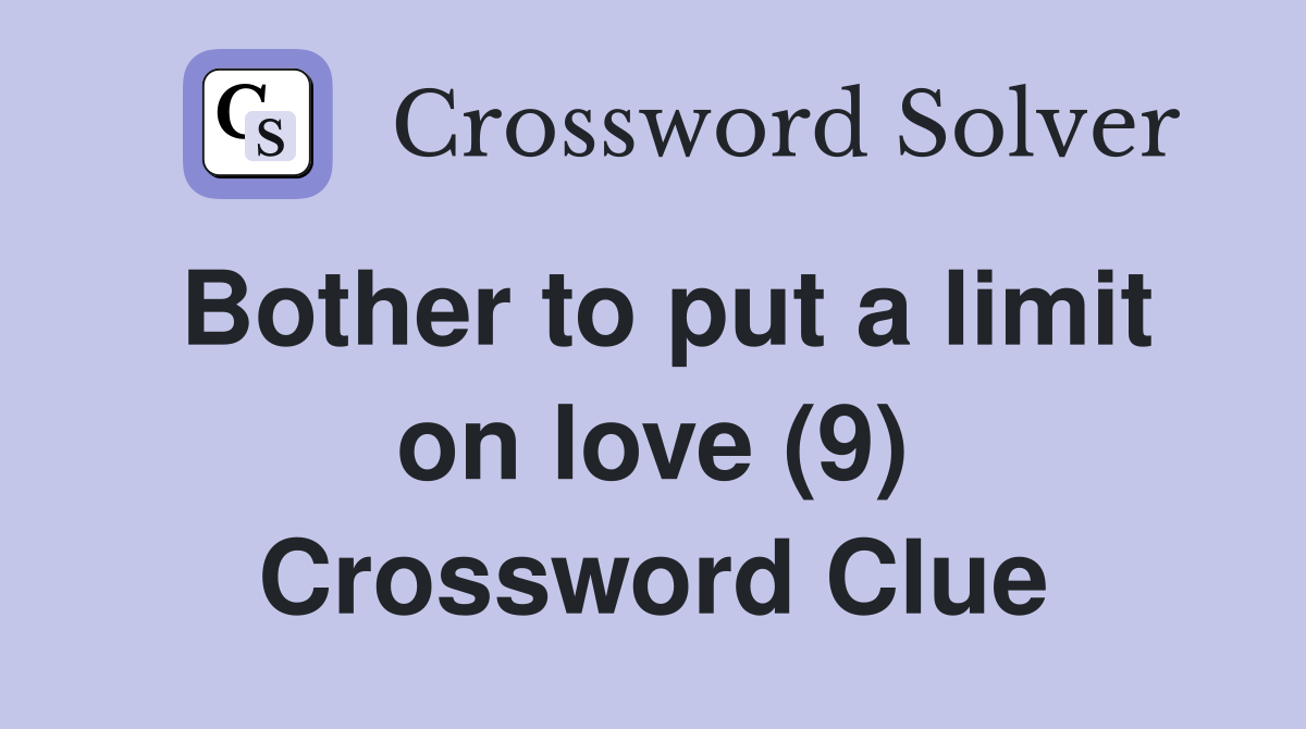 Bother to put a limit on love (9) Crossword Clue