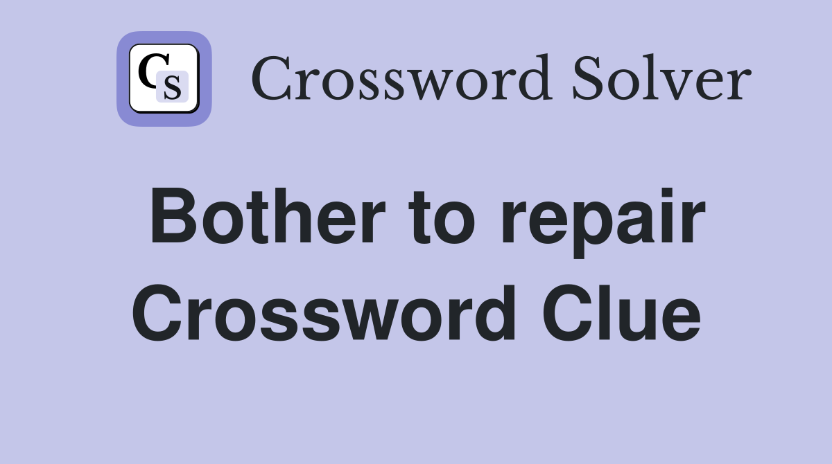 Bother to repair Crossword Clue