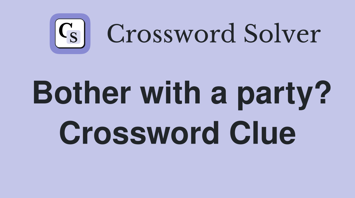 Bother with a party? Crossword Clue