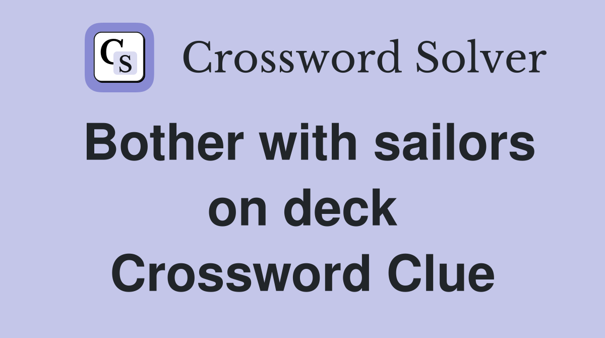 Bother with sailors on deck Crossword Clue