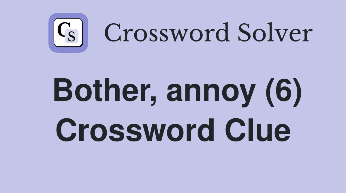 Bother, annoy (6) Crossword Clue