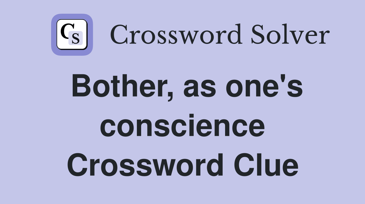 Bother, as one's conscience Crossword Clue