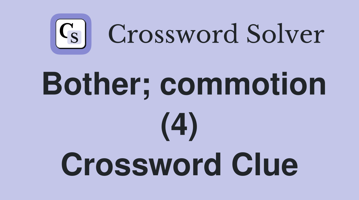 Bother; commotion (4) Crossword Clue