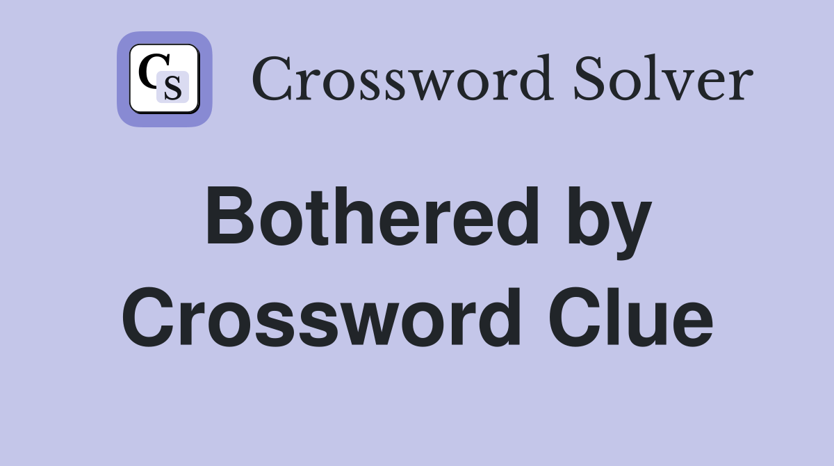 Bothered by Crossword Clue
