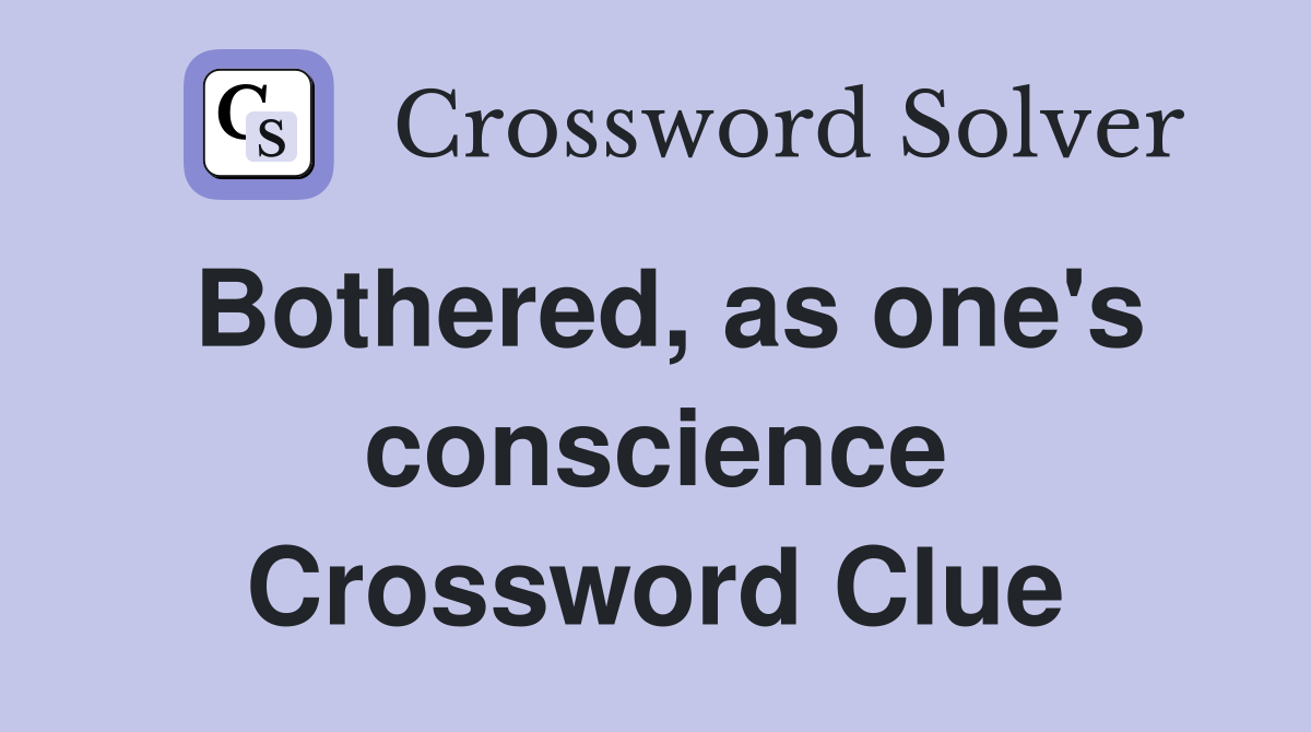 Bothered, as one's conscience Crossword Clue
