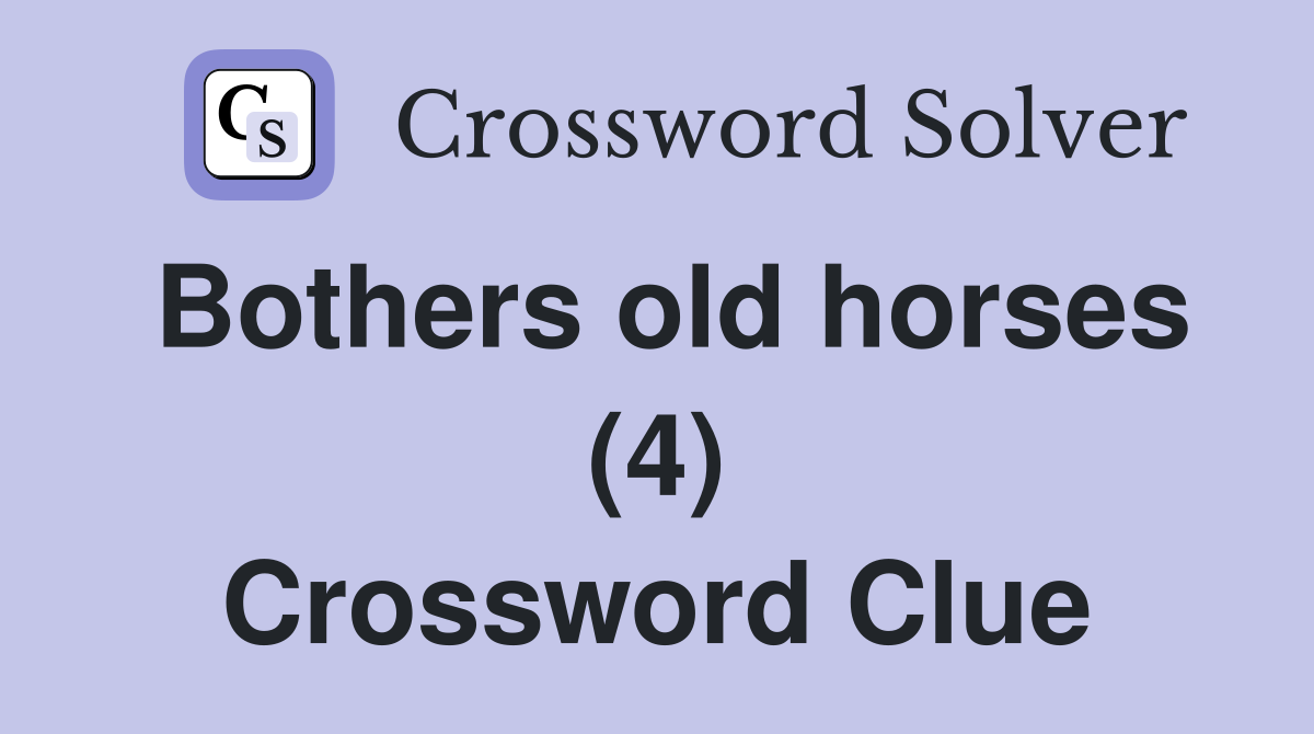 Bothers old horses (4) Crossword Clue