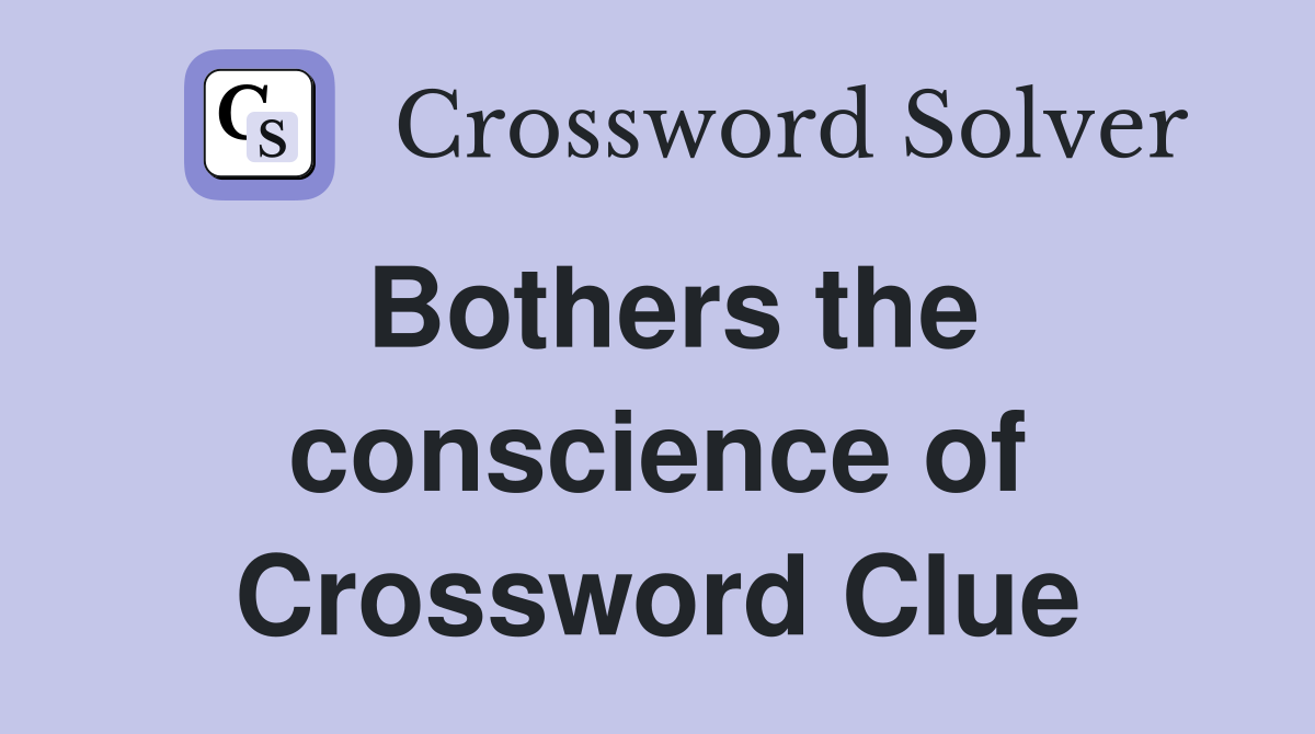 Bothers the conscience of Crossword Clue