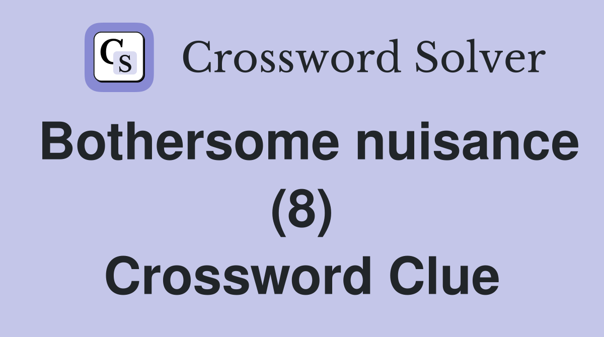 Bothersome nuisance (8) Crossword Clue