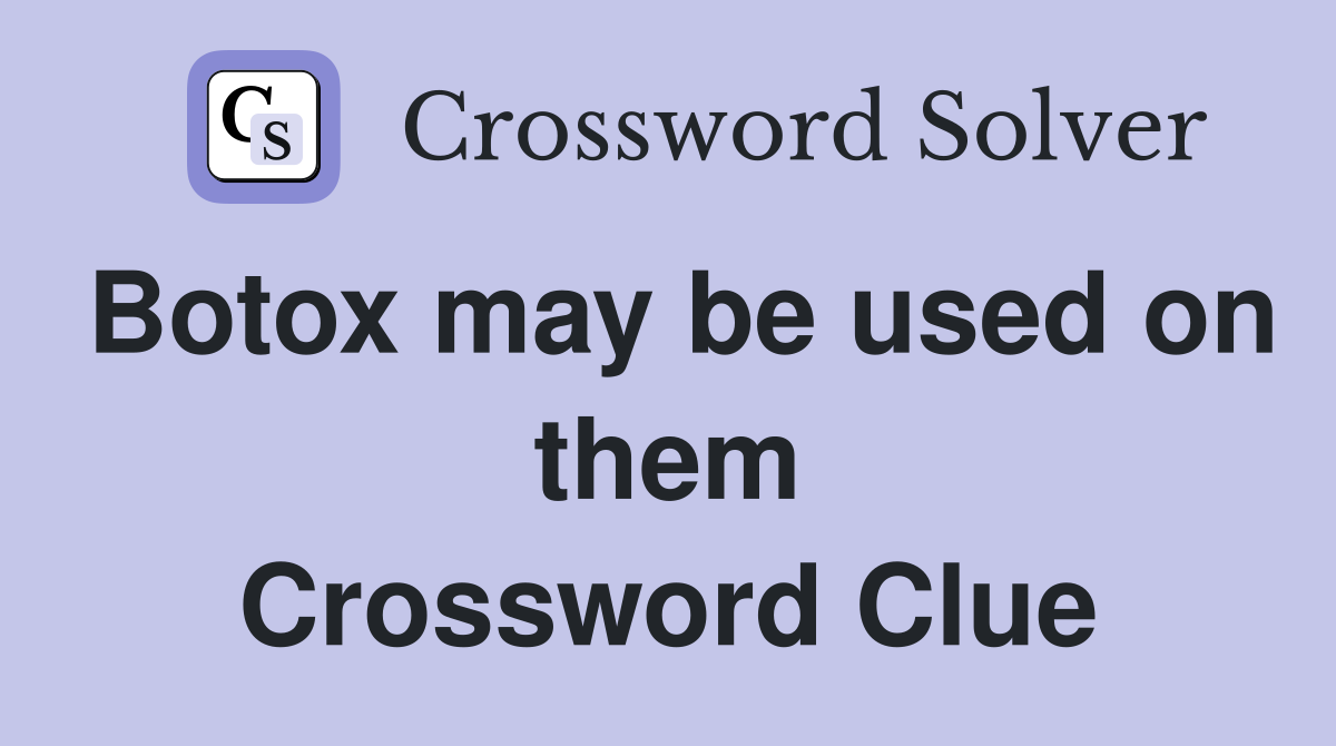 Botox may be used on them Crossword Clue