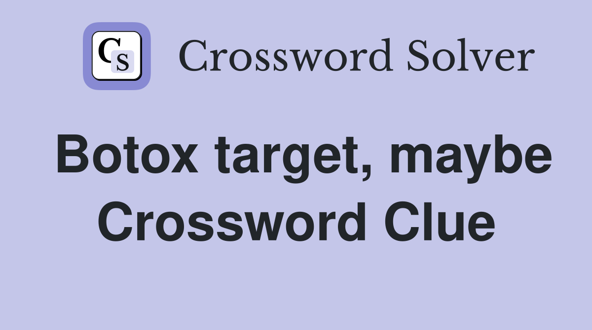Botox target, maybe Crossword Clue