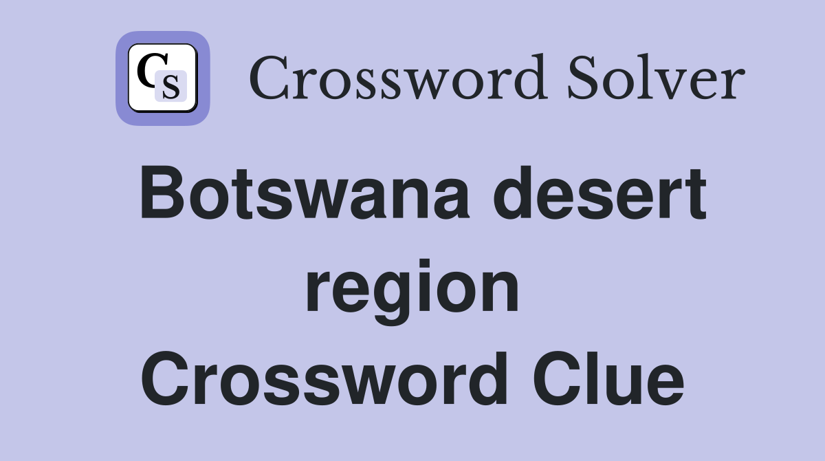 Botswana desert region Crossword Clue