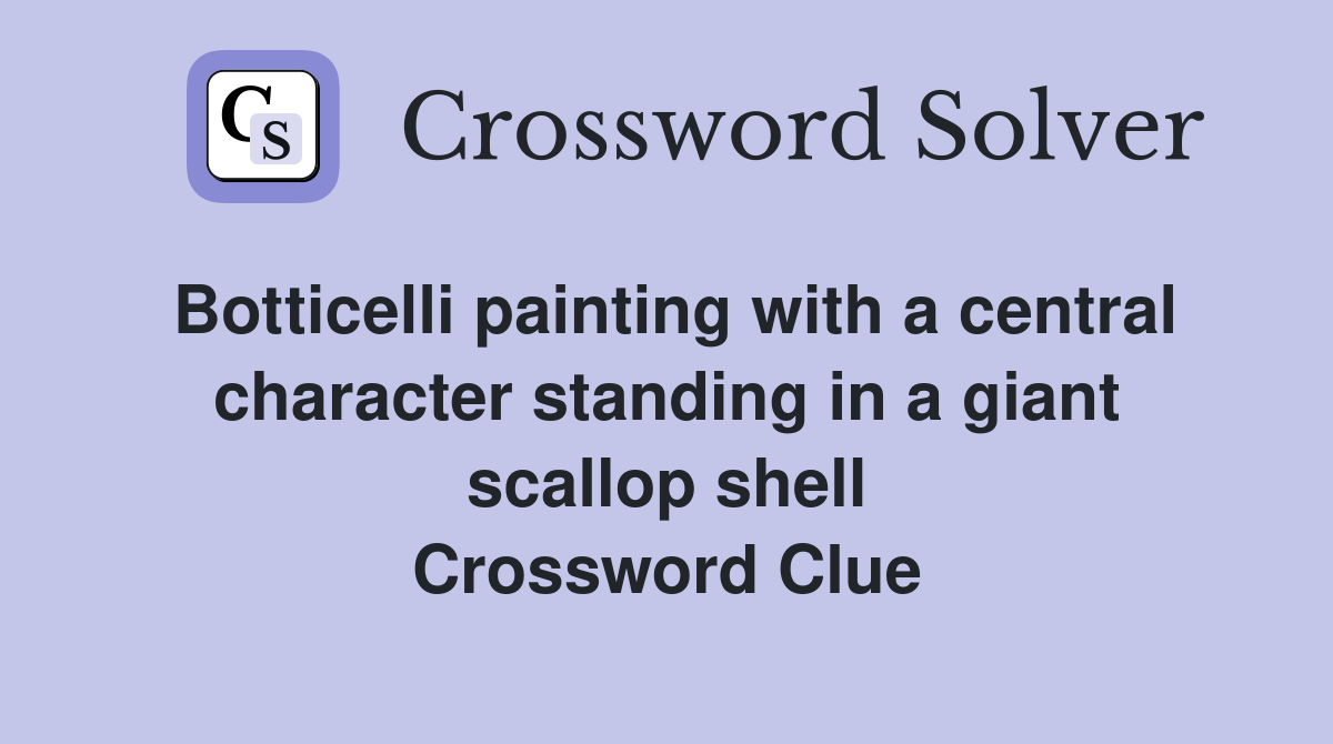 Botticelli painting with a central character standing in a giant scallop shell Crossword Clue