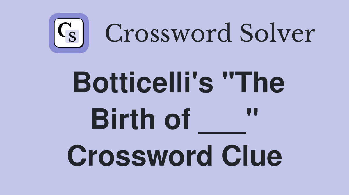 Botticelli's "The Birth of ___" Crossword Clue