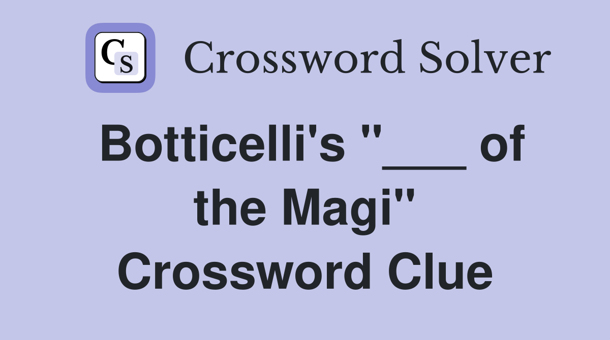 Botticelli's "___ of the Magi" Crossword Clue