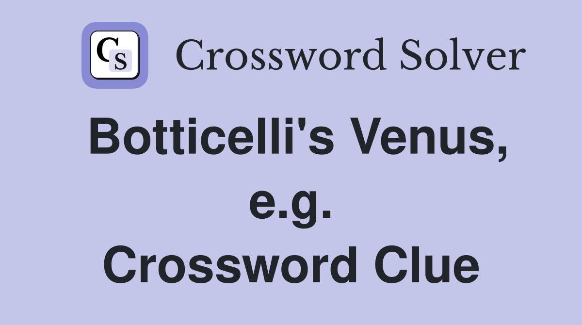 Botticelli's Venus, e.g. Crossword Clue