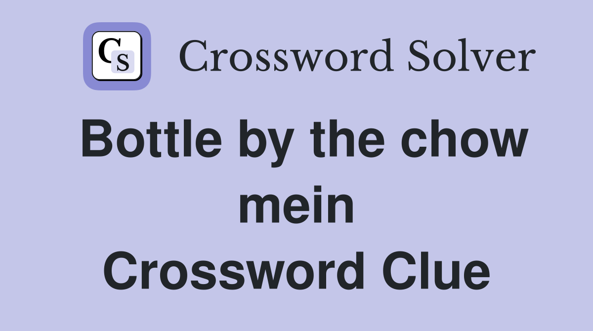 Bottle by the chow mein Crossword Clue