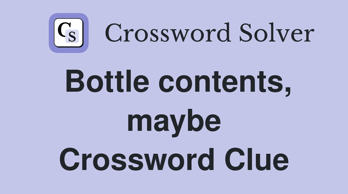 Bottle contents, maybe Crossword Clue