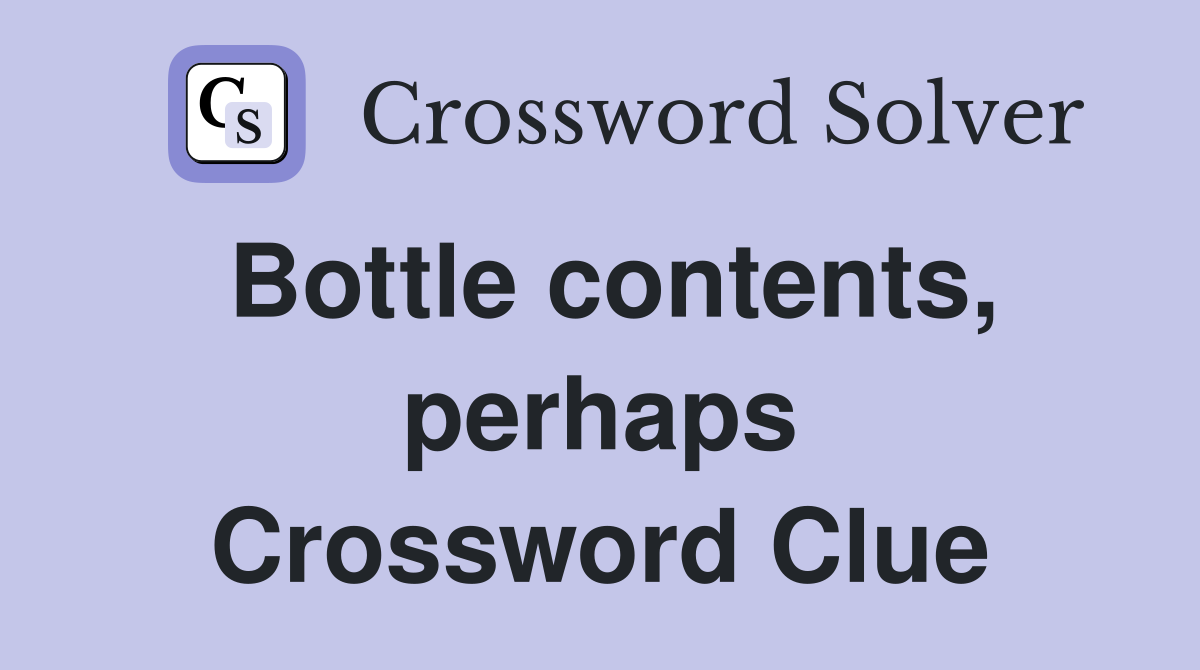 Bottle contents, perhaps Crossword Clue