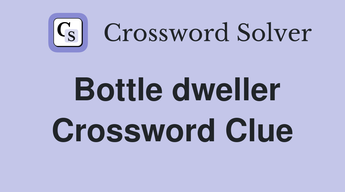 Bottle dweller Crossword Clue