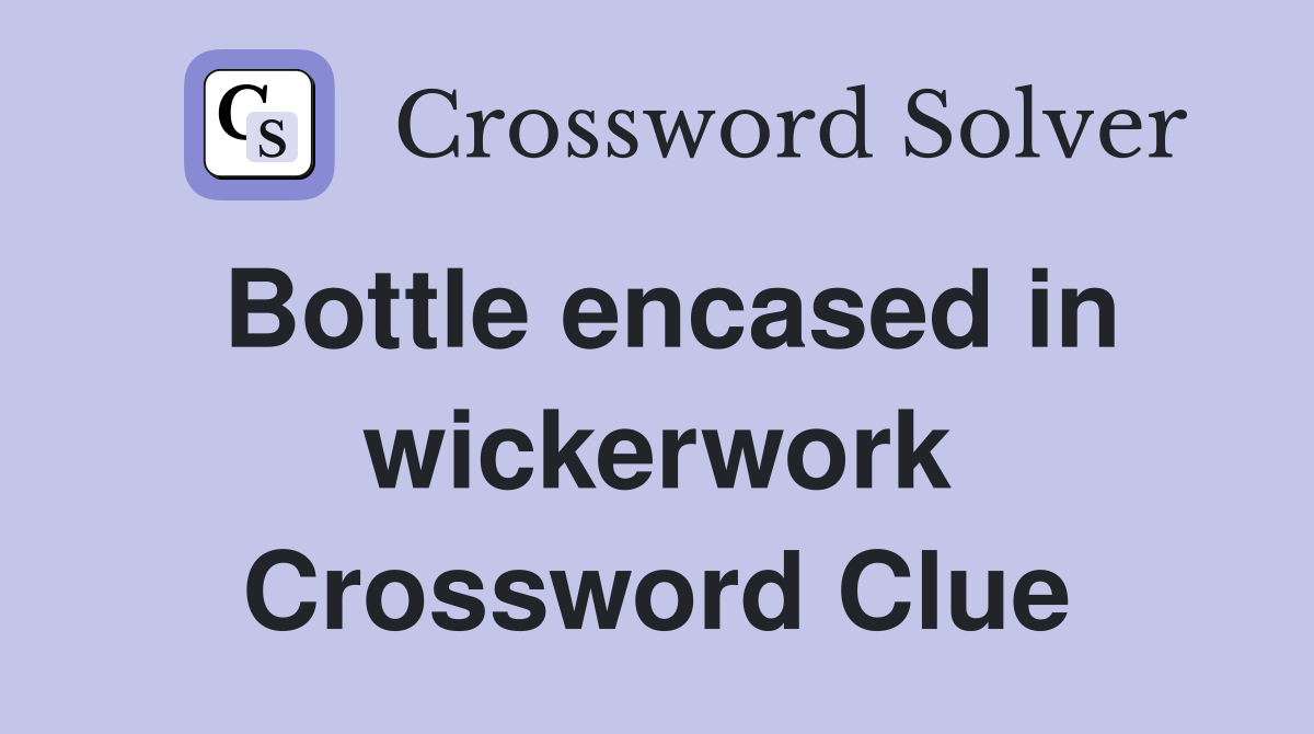 Bottle encased in wickerwork Crossword Clue